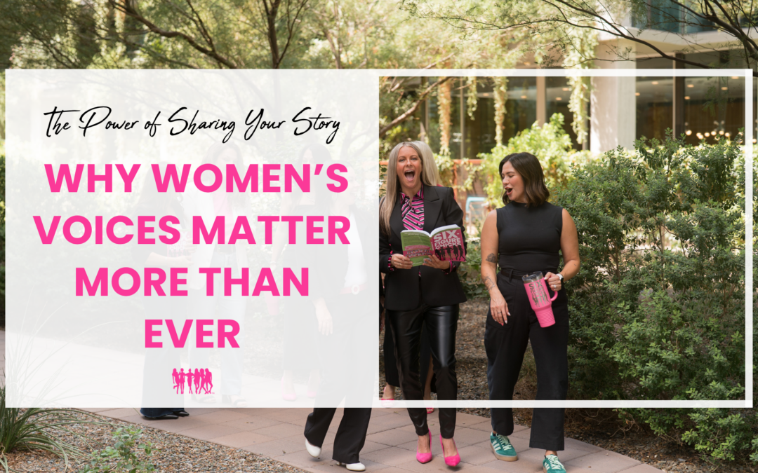 The Power of Sharing Your Story: Why Women’s Voices Matter More Than Ever